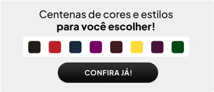 Centenas de cores e estilos para você escolher
