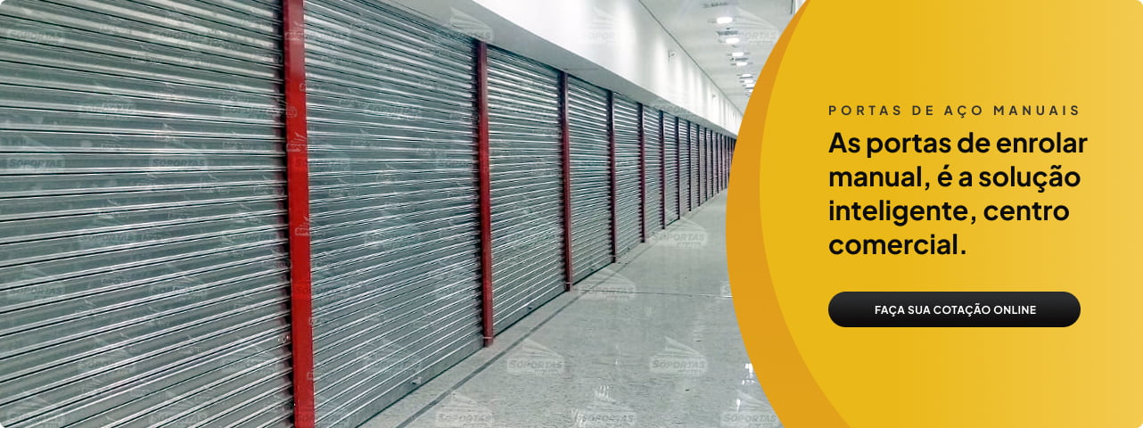 As portas de enrolar manual é a solução inteligente, centro comercial